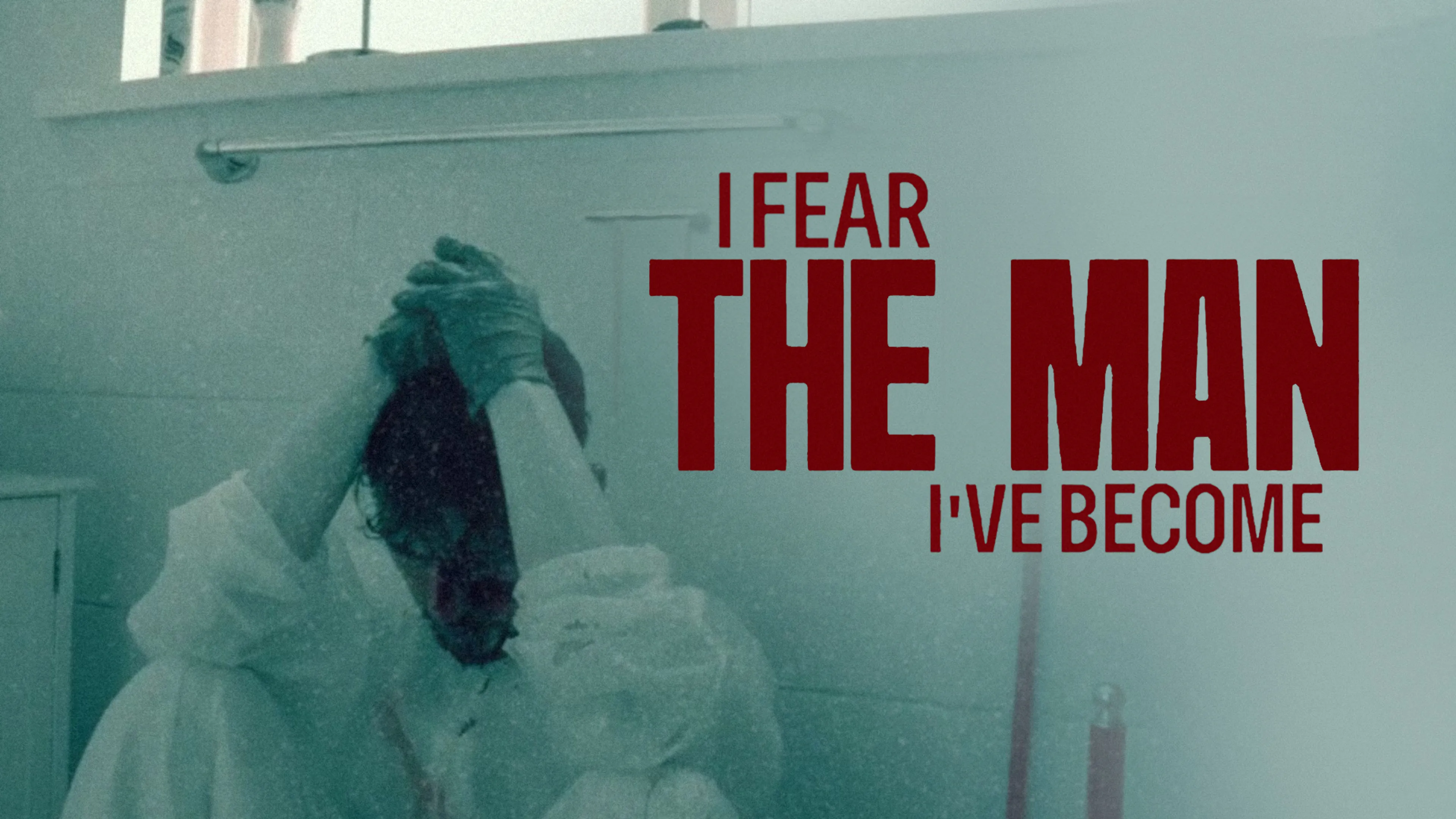 I Fear the Man I've Become poster